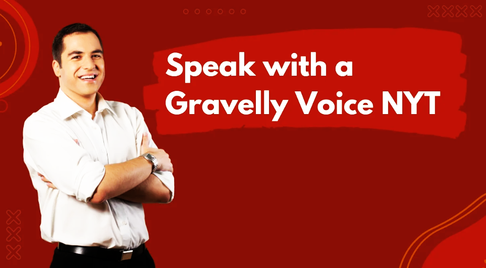 speak with a gravelly voice nyt